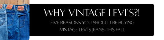 Why Vintage Levi's?